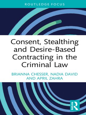 cover image of Consent, Stealthing and Desire-Based Contracting in the Criminal Law